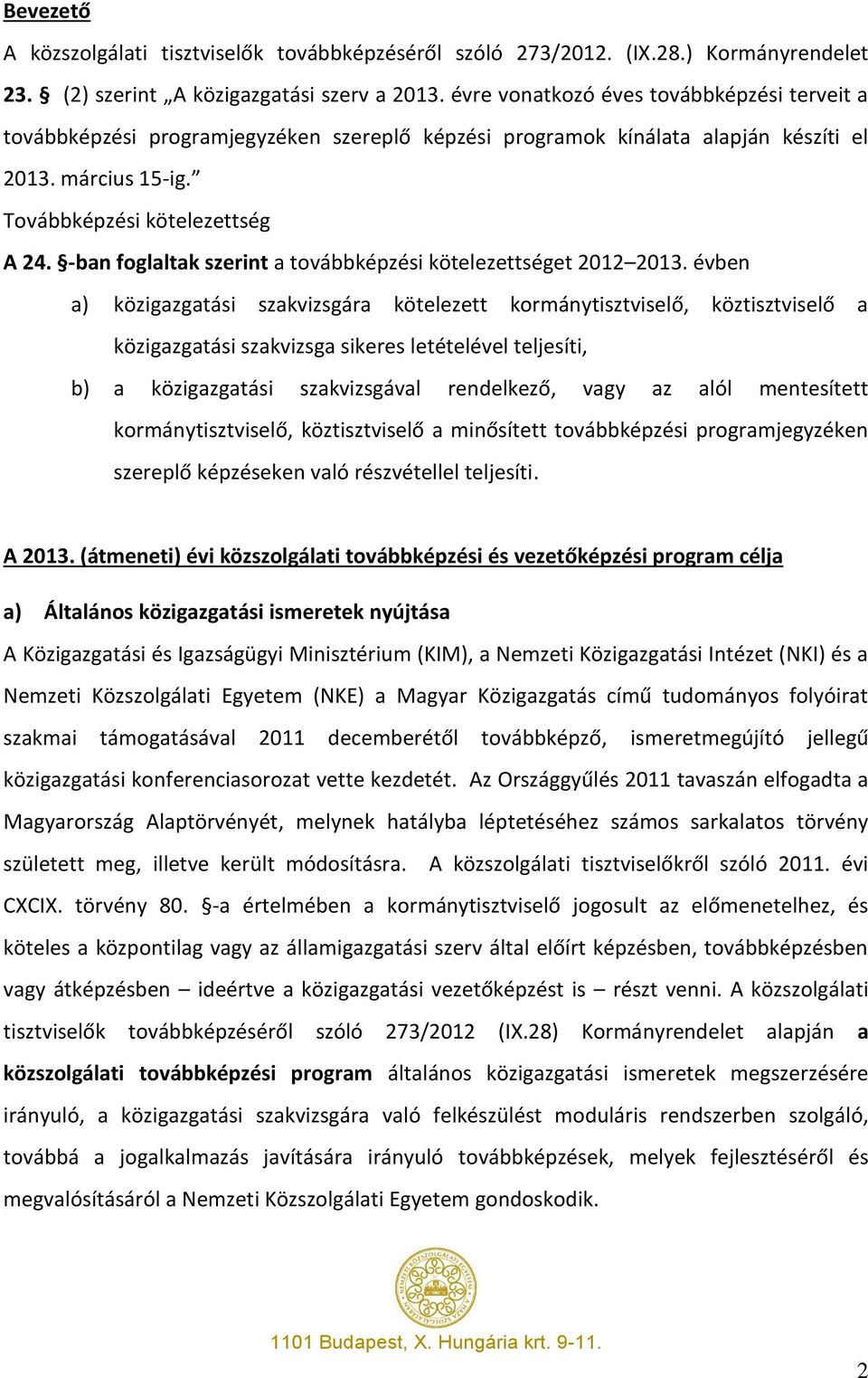 -ban foglaltak szerint a továbbképzési kötelezettséget 2012 2013.