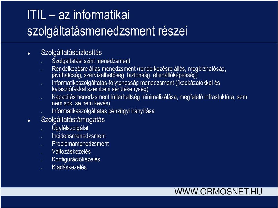 katasztófákkal szembeni sérülékenység) Kapacitásmenedzsment túlterheltség minimalizálása, megfelelő infrastuktúra, sem nem sok, se nem kevés)