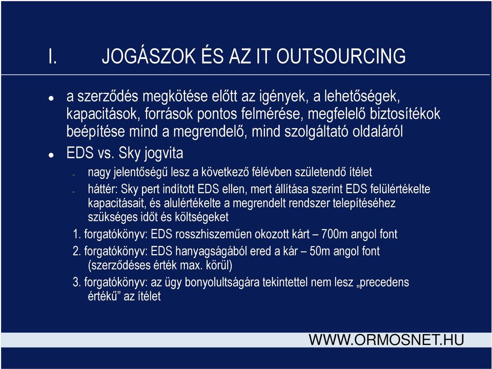 Sky jogvita nagy jelentőségű lesz a következő félévben születendő ítélet háttér: Sky pert indított EDS ellen, mert állítása szerint EDS felülértékelte kapacitásait, és