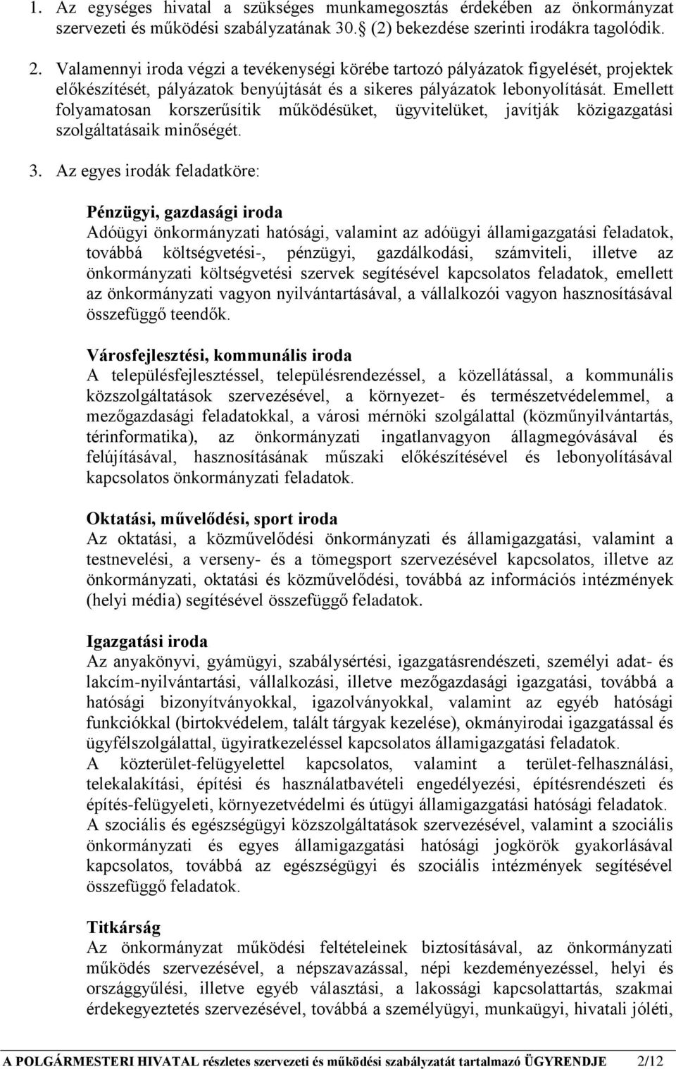 Emellett folyamatosan korszerűsítik működésüket, ügyvitelüket, javítják közigazgatási szolgáltatásaik minőségét. 3.