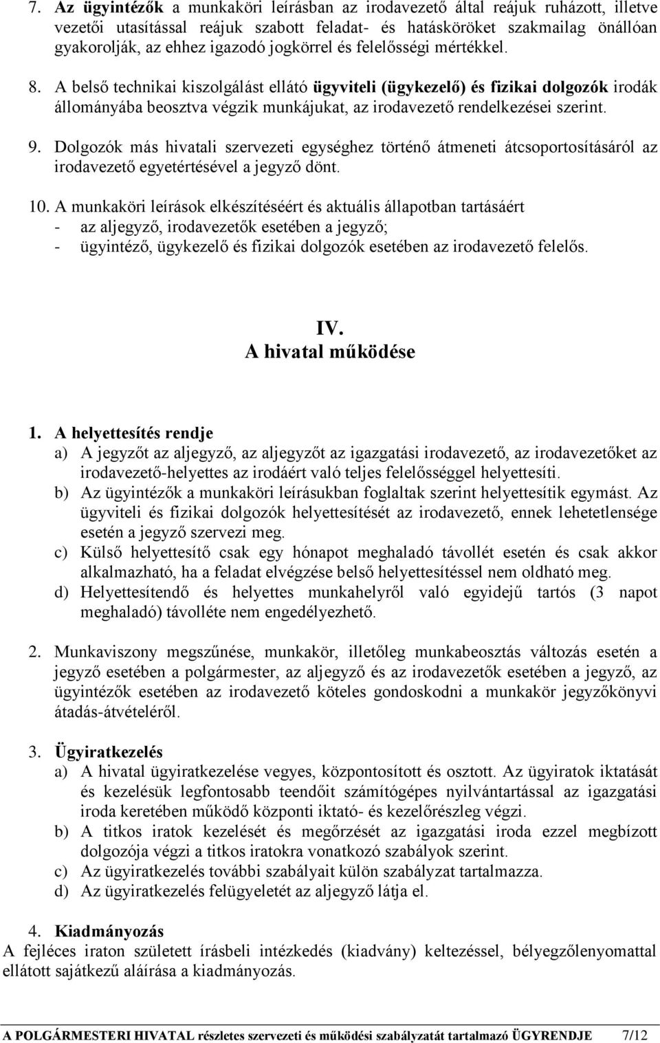 A belső technikai kiszolgálást ellátó ügyviteli (ügykezelő) és fizikai dolgozók irodák állományába beosztva végzik munkájukat, az irodavezető rendelkezései szerint. 9.