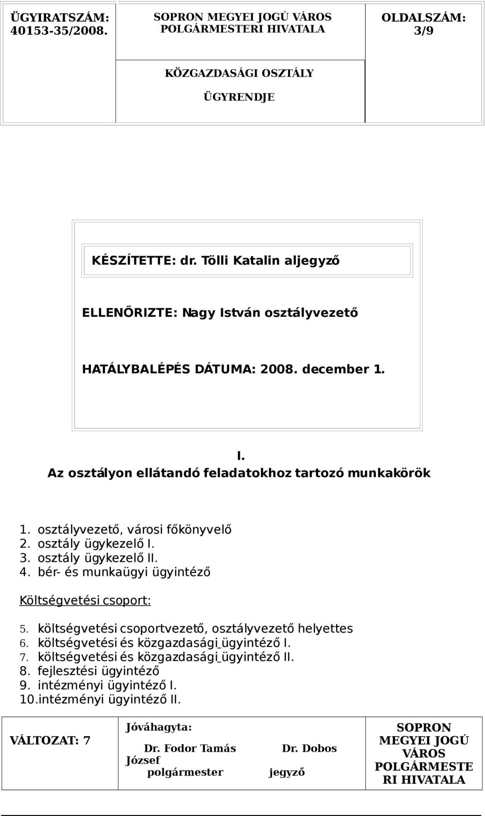 bér- és munkaügyi ügyintéző Költségvetési csoport: 5. költségvetési csoportvezető, osztályvezető helyettes 6.