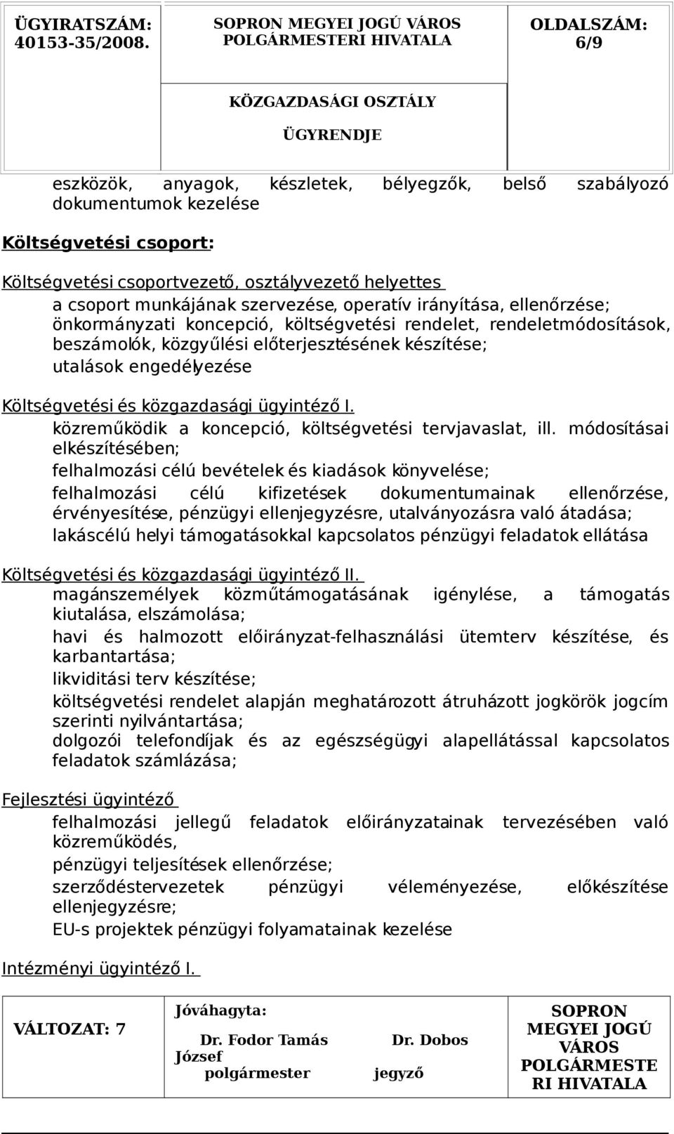 közgazdasági ügyintéző I. közreműködik a koncepció, költségvetési tervjavaslat, ill.