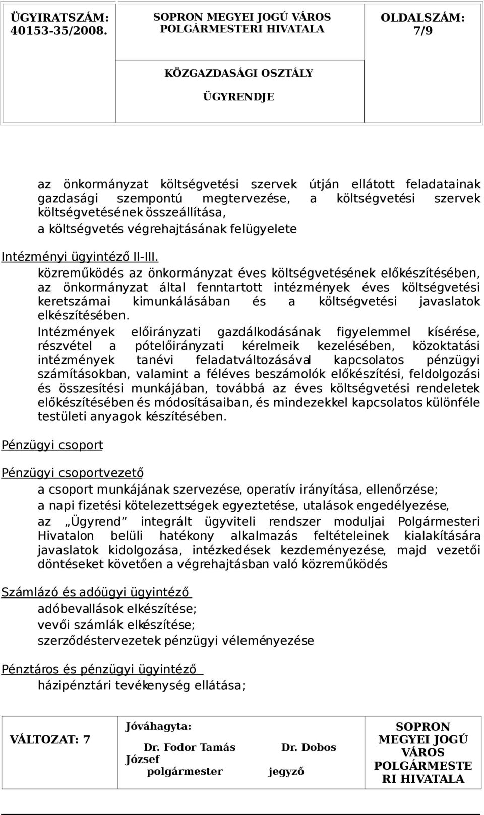 közreműködés az önkormányzat éves költségvetésének előkészítésében, az önkormányzat által fenntartott intézmények éves költségvetési keretszámai kimunkálásában és a költségvetési javaslatok