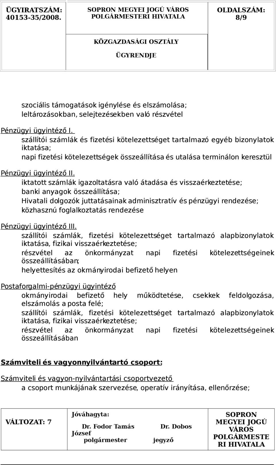 iktatott számlák igazoltatásra való átadása és visszaérkeztetése; banki anyagok összeállítása; Hivatali dolgozók juttatásainak adminisztratív és pénzügyi rendezése; közhasznú foglalkoztatás rendezése