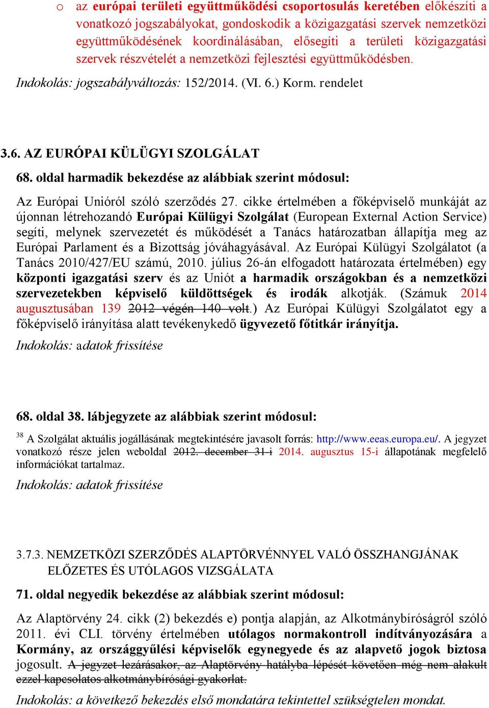 oldal harmadik bekezdése az alábbiak szerint módosul: Az Európai Unióról szóló szerződés 27.