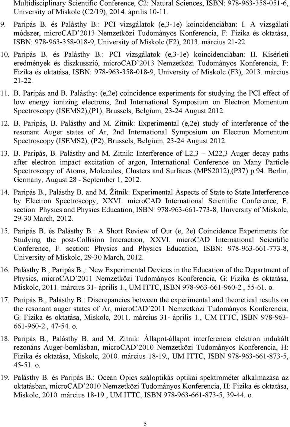 március 21-22. 10. Paripás B. és Palásthy B.: PCI vizsgálatok (e,3-1e) koincidenciában: II.