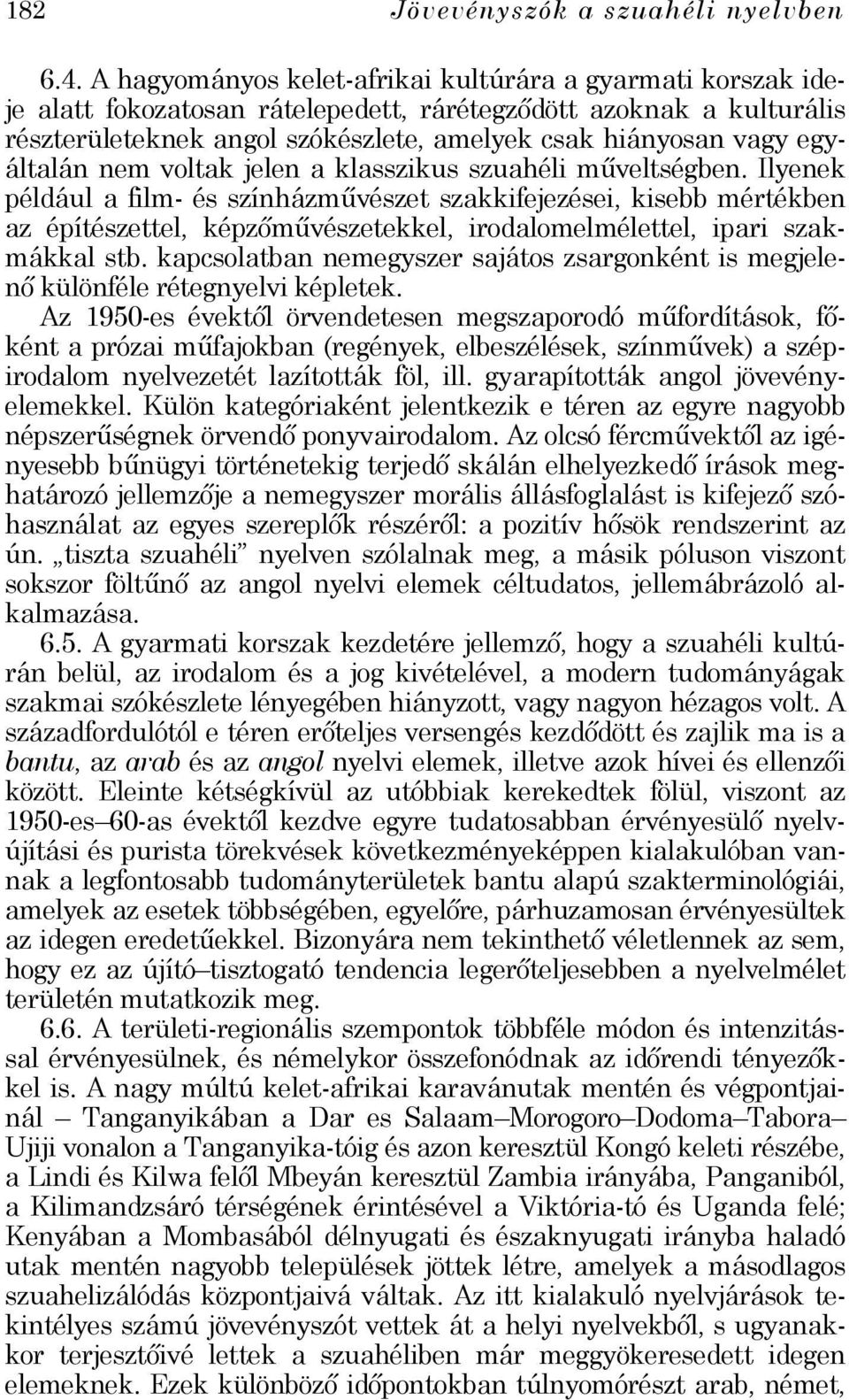 egyáltalán nem voltak jelen a klasszikus szuahéli műveltségben.