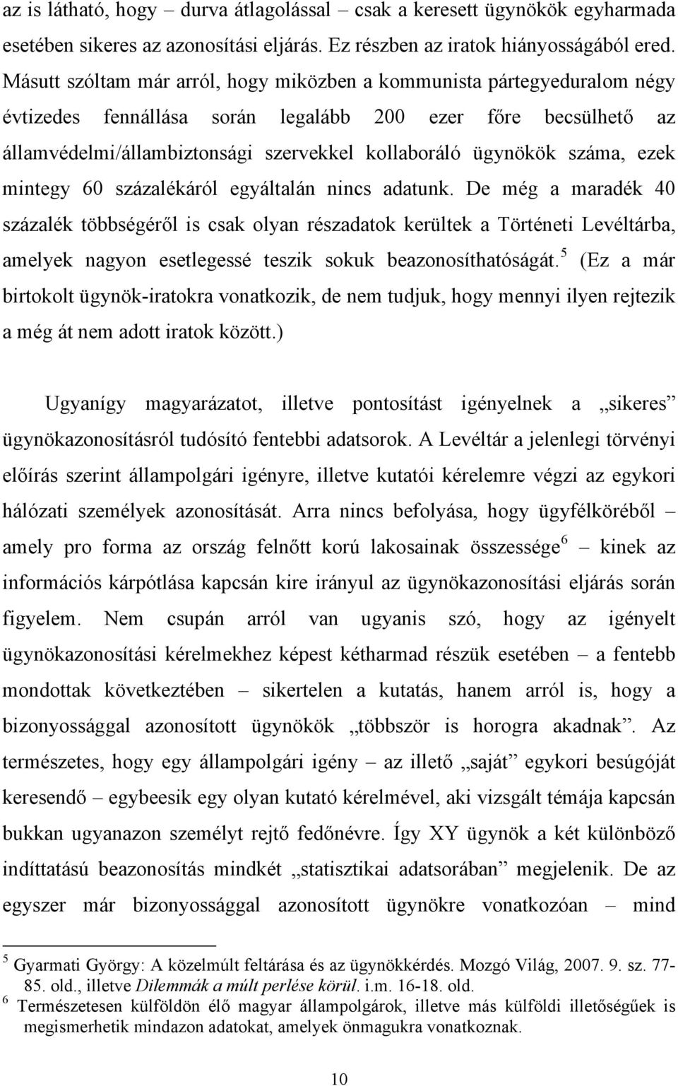száma, ezek mintegy 60 százalékáról egyáltalán nincs adatunk.