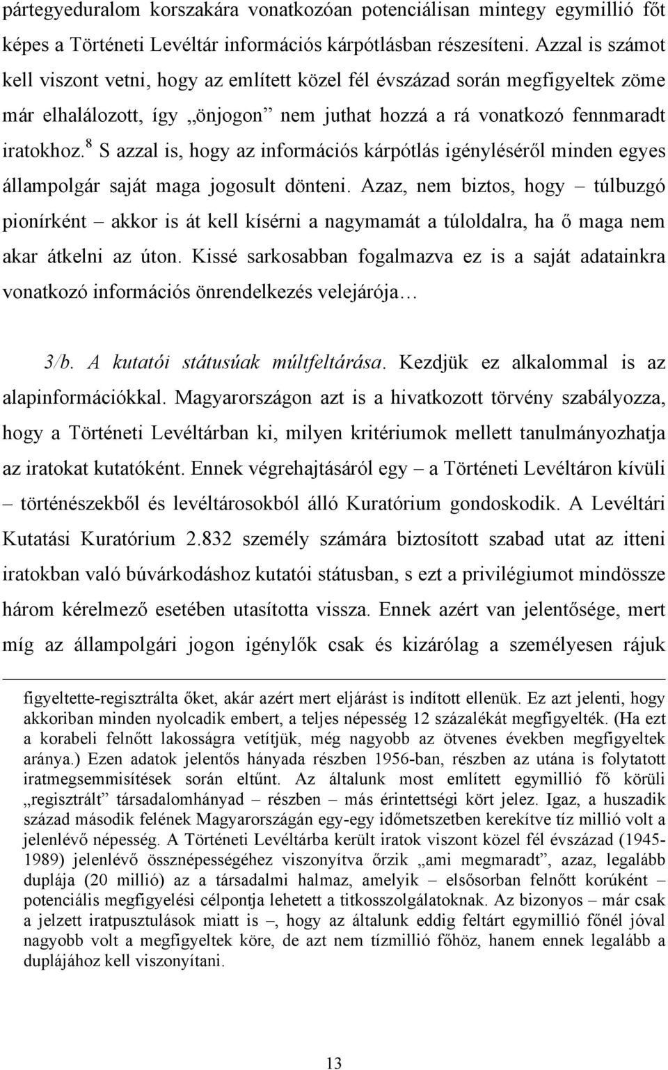 8 S azzal is, hogy az információs kárpótlás igényléséről minden egyes állampolgár saját maga jogosult dönteni.