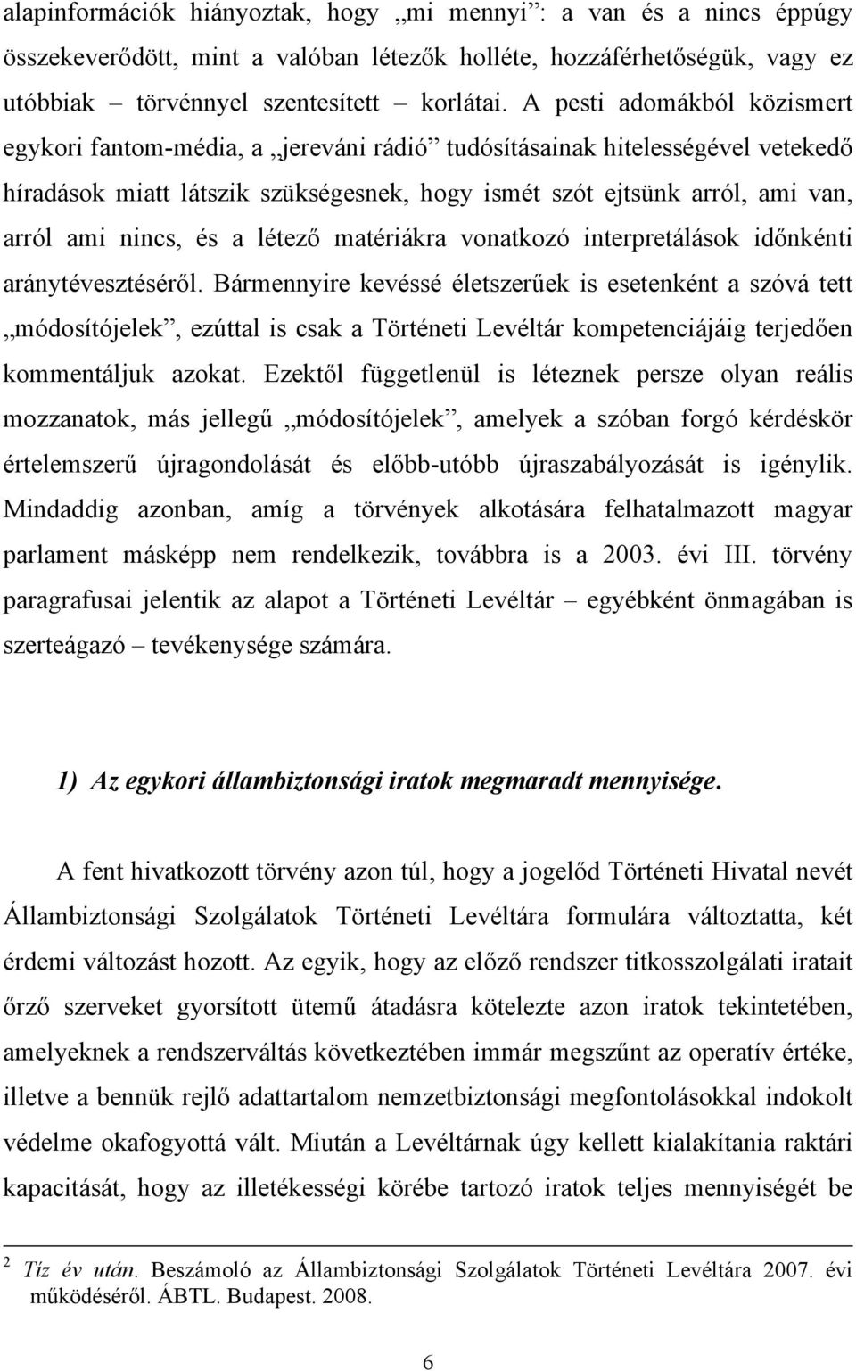 nincs, és a létező matériákra vonatkozó interpretálások időnkénti aránytévesztéséről.