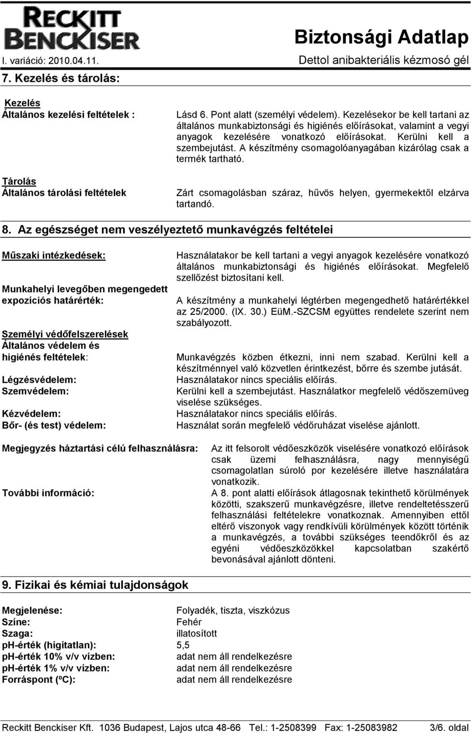 A készítmény csomagolóanyagában kizárólag csak a termék tartható. Zárt csomagolásban száraz, hűvös helyen, gyermekektől elzárva tartandó. 8.