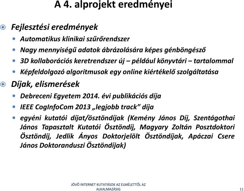például könyvtári tartalommal Képfeldolgozó algoritmusok egy online kiértékelő szolgáltatása Díjak, elismerések Debreceni Egyetem 2014.