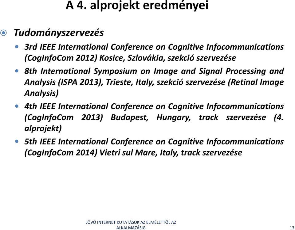 8th International Symposium on Image and Signal Processing and Analysis (ISPA 2013), Trieste, Italy, szekció szervezése (Retinal Image