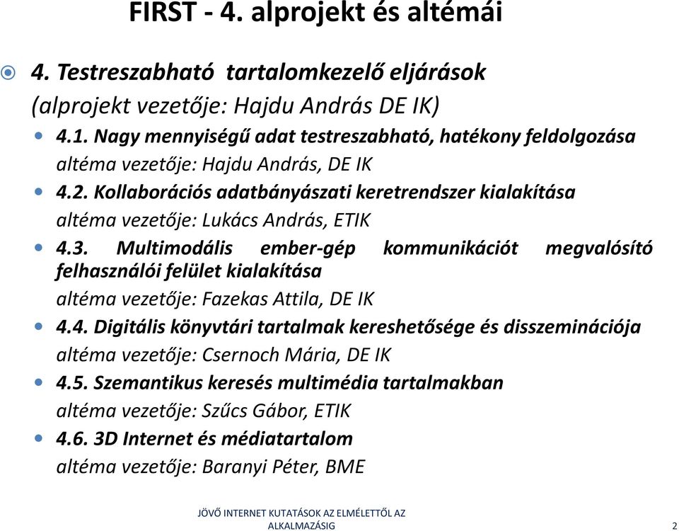 Kollaborációs adatbányászati keretrendszer kialakítása altéma vezetője: Lukács András, ETIK 4.3.