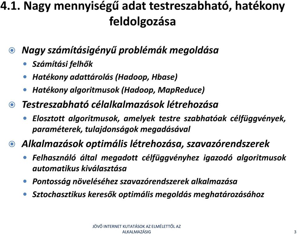 célfüggvények, paraméterek, tulajdonságok megadásával Alkalmazások optimális létrehozása, szavazórendszerek Felhasználó által megadott célfüggvényhez