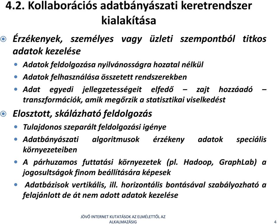 skálázható feldolgozás Tulajdonos szeparált feldolgozási igénye Adatbányászati algoritmusok érzékeny adatok speciális környezeteiben A párhuzamos futtatási környezetek (pl.