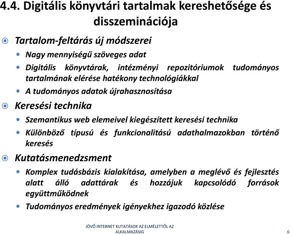 elemeivel kiegészített keresési technika Különböző típusú és funkcionalitású adathalmazokban történő keresés Kutatásmenedzsment Komplex tudásbázis
