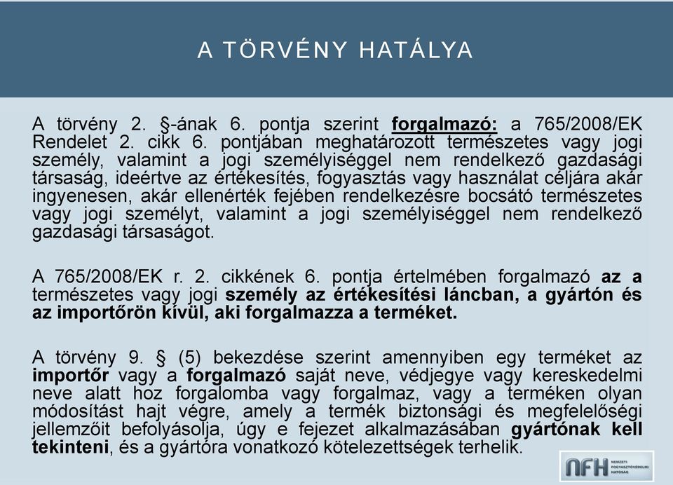 akár ellenérték fejében rendelkezésre bocsátó természetes vagy jogi személyt, valamint a jogi személyiséggel nem rendelkező gazdasági társaságot. A 765/2008/EK r. 2. cikkének 6.