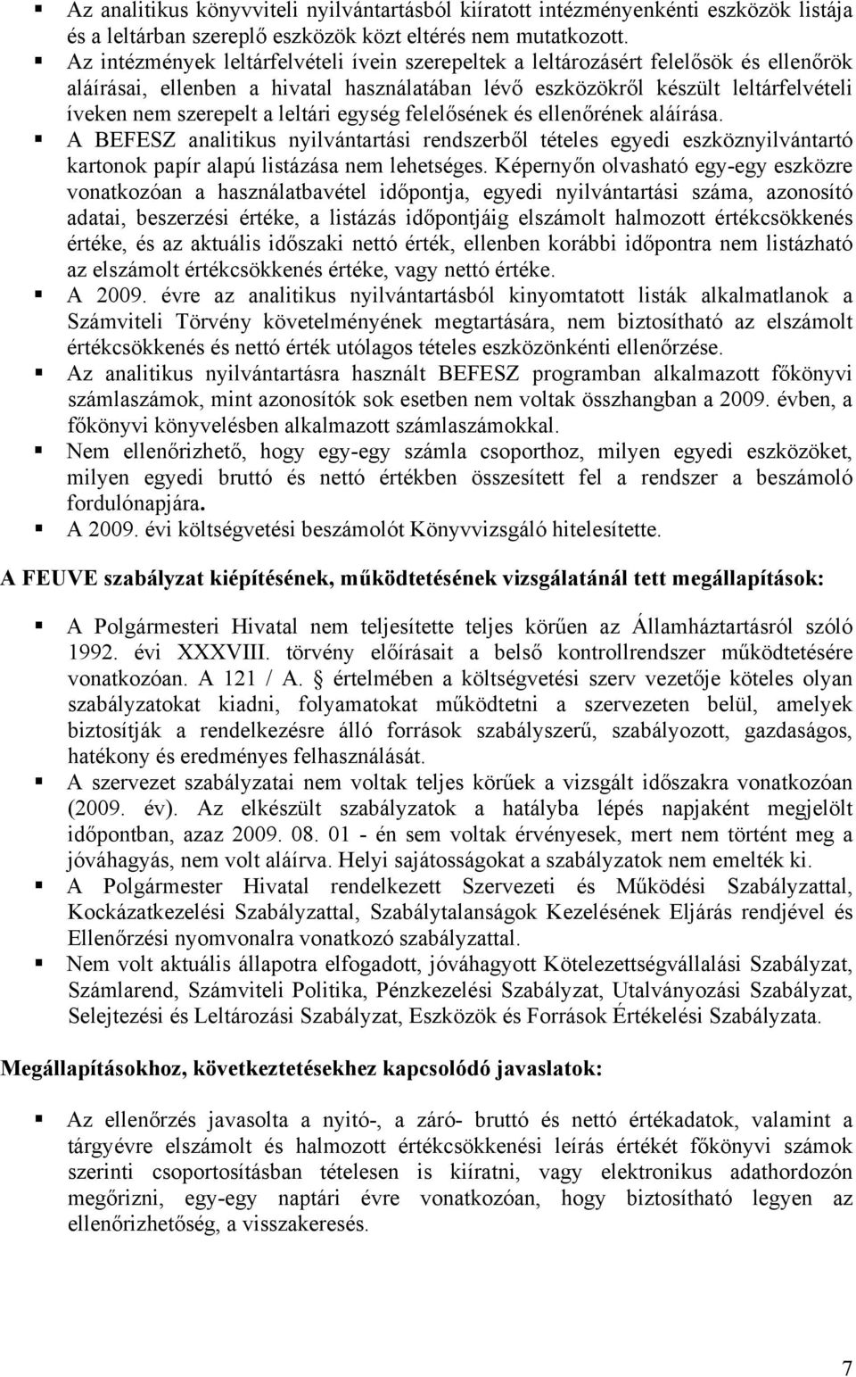 leltári egység felelősének és ellenőrének aláírása. A BEFESZ analitikus nyilvántartási rendszerből tételes egyedi eszköznyilvántartó kartonok papír alapú listázása nem lehetséges.