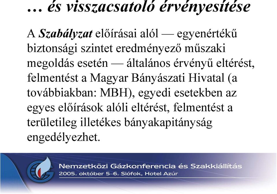 a Magyar Bányászati Hivatal (a továbbiakban: MBH), egyedi esetekben az egyes