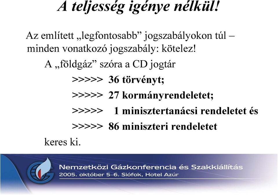 jogszabály: kötelez! A földgáz szóra a CD jogtár keres ki.
