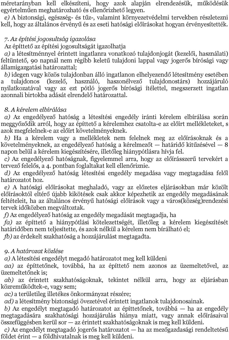Az építési jogosultság igazolása Az építtető az építési jogosultságát igazolhatja a) a létesítménnyel érintett ingatlanra vonatkozó tulajdonjogát (kezelői, használati) feltüntető, 90 napnál nem