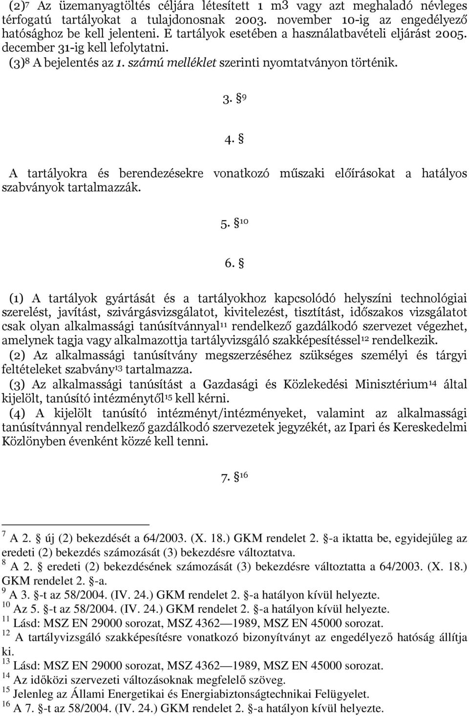 A tartályokra és berendezésekre vonatkozó műszaki előírásokat a hatályos szabványok tartalmazzák. 5. 10 6.