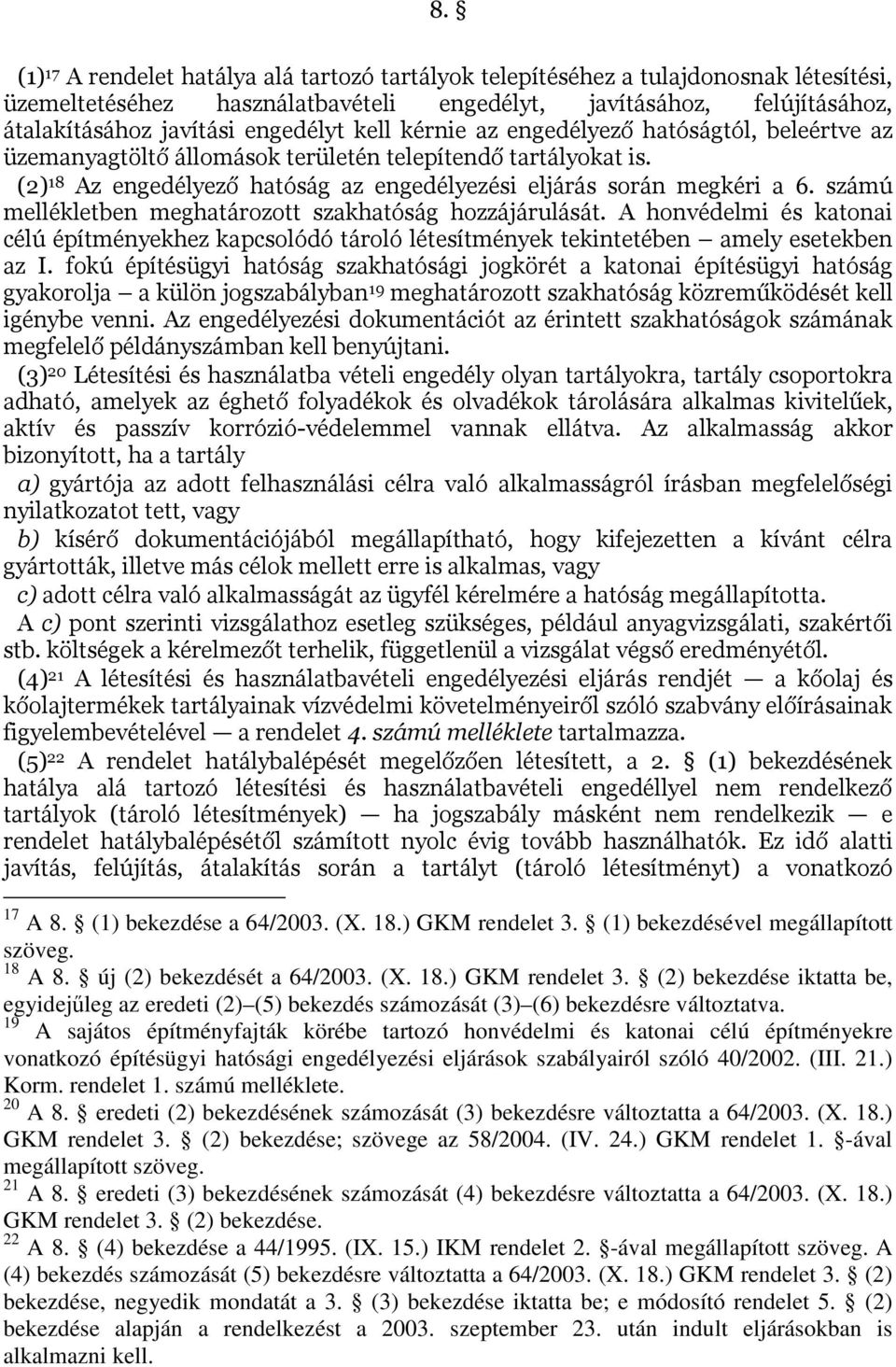 számú mellékletben meghatározott szakhatóság hozzájárulását. A honvédelmi és katonai célú építményekhez kapcsolódó tároló létesítmények tekintetében amely esetekben az I.