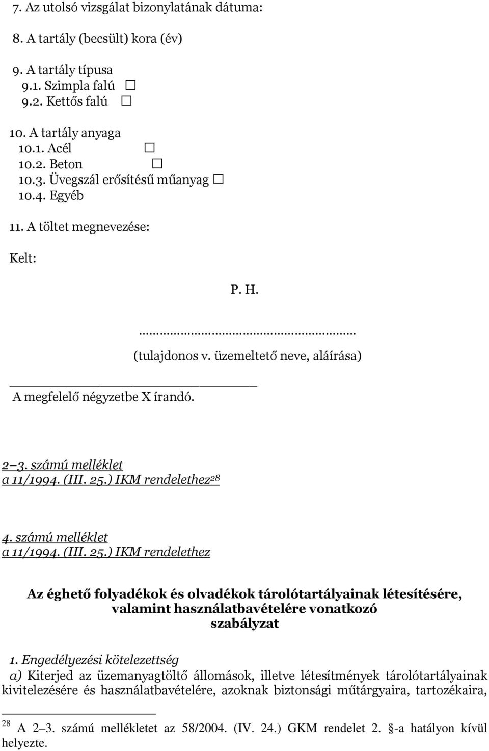 ) IKM rendelethez 28 4. számú melléklet a 11/1994. (III. 25.) IKM rendelethez Az éghető folyadékok és olvadékok tárolótartályainak létesítésére, valamint használatbavételére vonatkozó szabályzat 1.