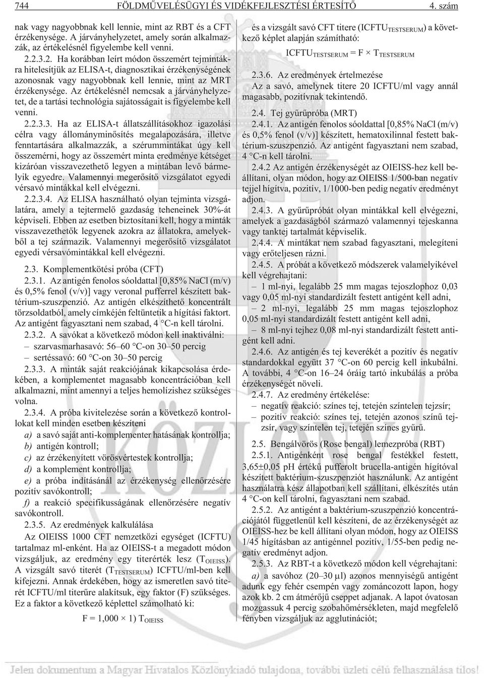 2.3.2. Ha korábban leírt módon összemért tejmintákra hitelesítjük az ELISA-t, diagnosztikai érzékenységének azonosnak vagy nagyobbnak kell lennie, mint az MRT érzékenysége.