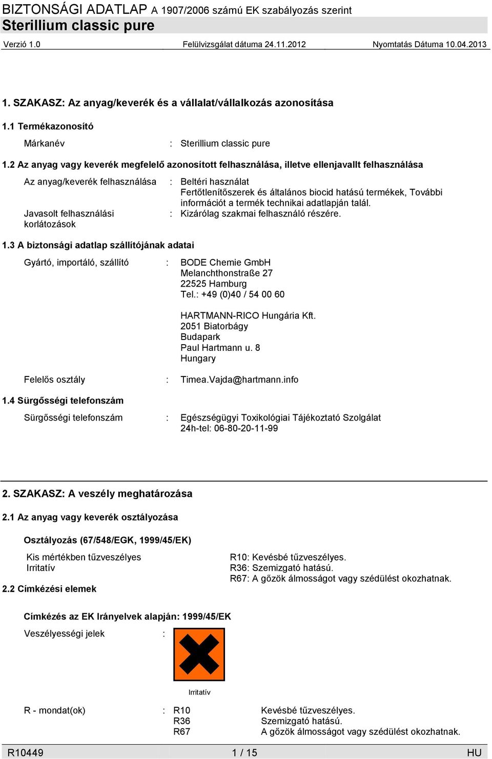 3 A biztonsági adatlap szállítójának adatai Gyártó, importáló, szállító : BODE Chemie GmbH Melanchthonstraße 27 22525 Hamburg Tel.