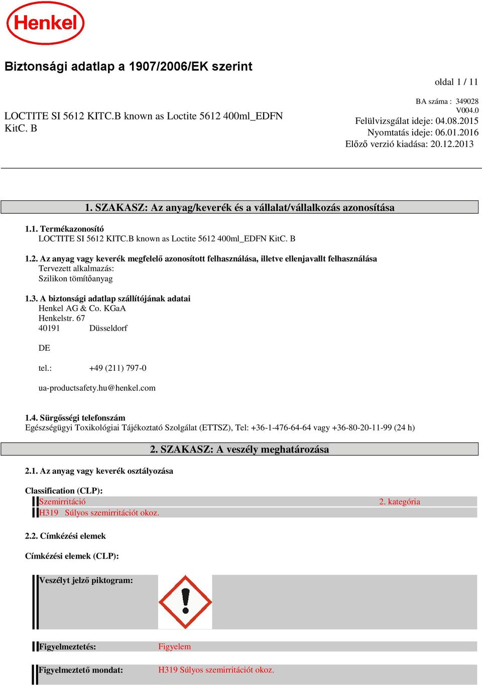 3. A biztonsági adatlap szállítójának adatai Henkel AG & Co. KGaA Henkelstr. 67 40