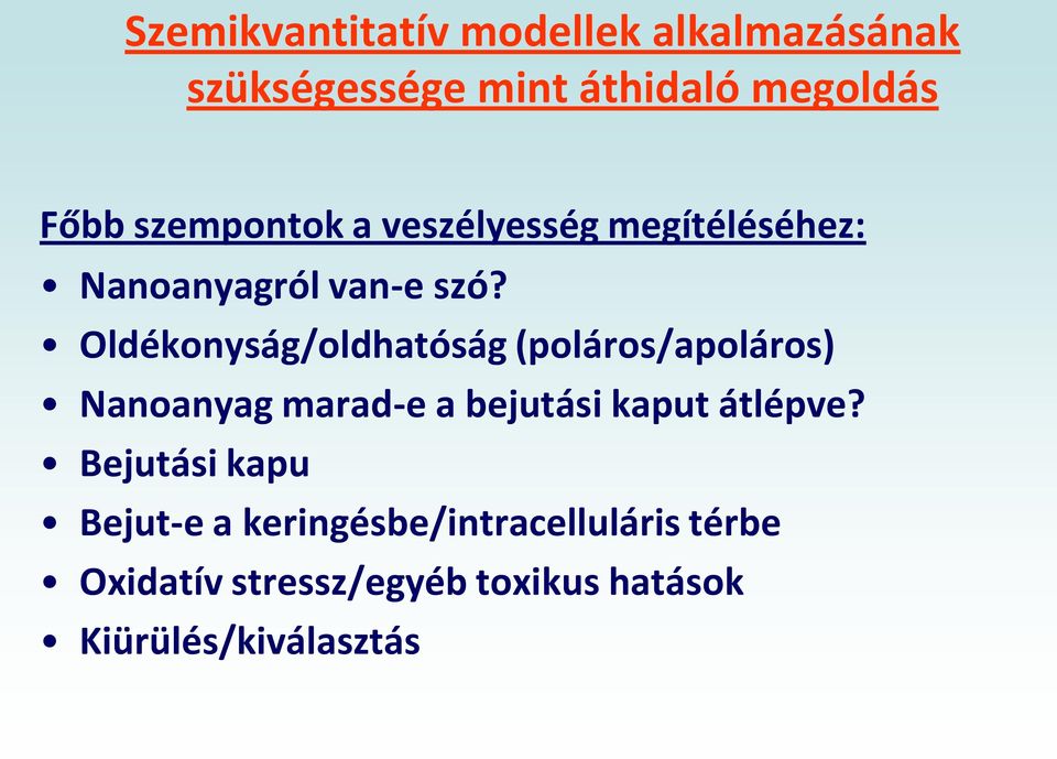 Oldékonyság/oldhatóság (poláros/apoláros) Nanoanyag marad-e a bejutási kaput átlépve?