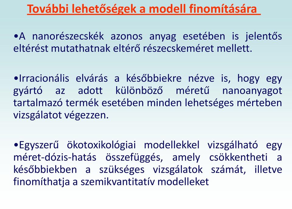 Irracionális elvárás a későbbiekre nézve is, hogy egy gyártó az adott különböző méretű nanoanyagot tartalmazó termék esetében