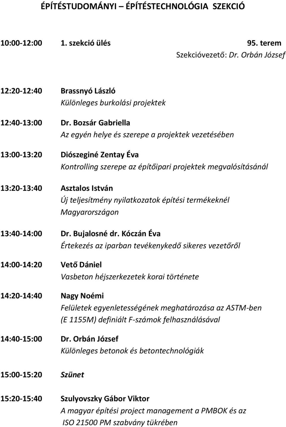 teljesítmény nyilatkozatok építési termékeknél Magyarországon 13:40-14:00 Dr. Bujalosné dr.
