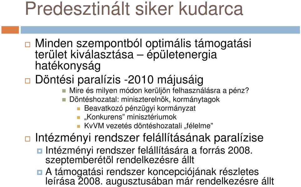 Döntéshozatal: miniszterelnök, kormánytagok Beavatkozó pénzügyi kormányzat Konkurens minisztériumok KvVM vezetés döntéshozatali félelme