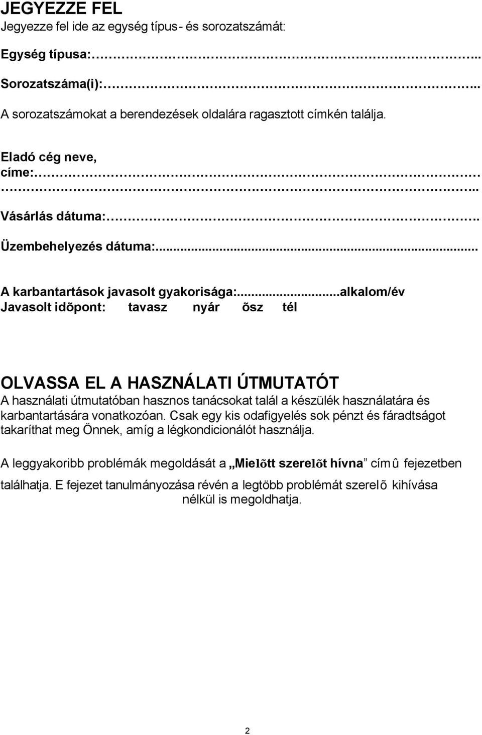 ..alkalom/év Javasolt idõpont: tavasz nyár õsz tél OLVASSA EL A HASZNÁLATI ÚTMUTATÓT A használati útmutatóban hasznos tanácsokat talál a készülék használatára és karbantartására vonatkozóan.