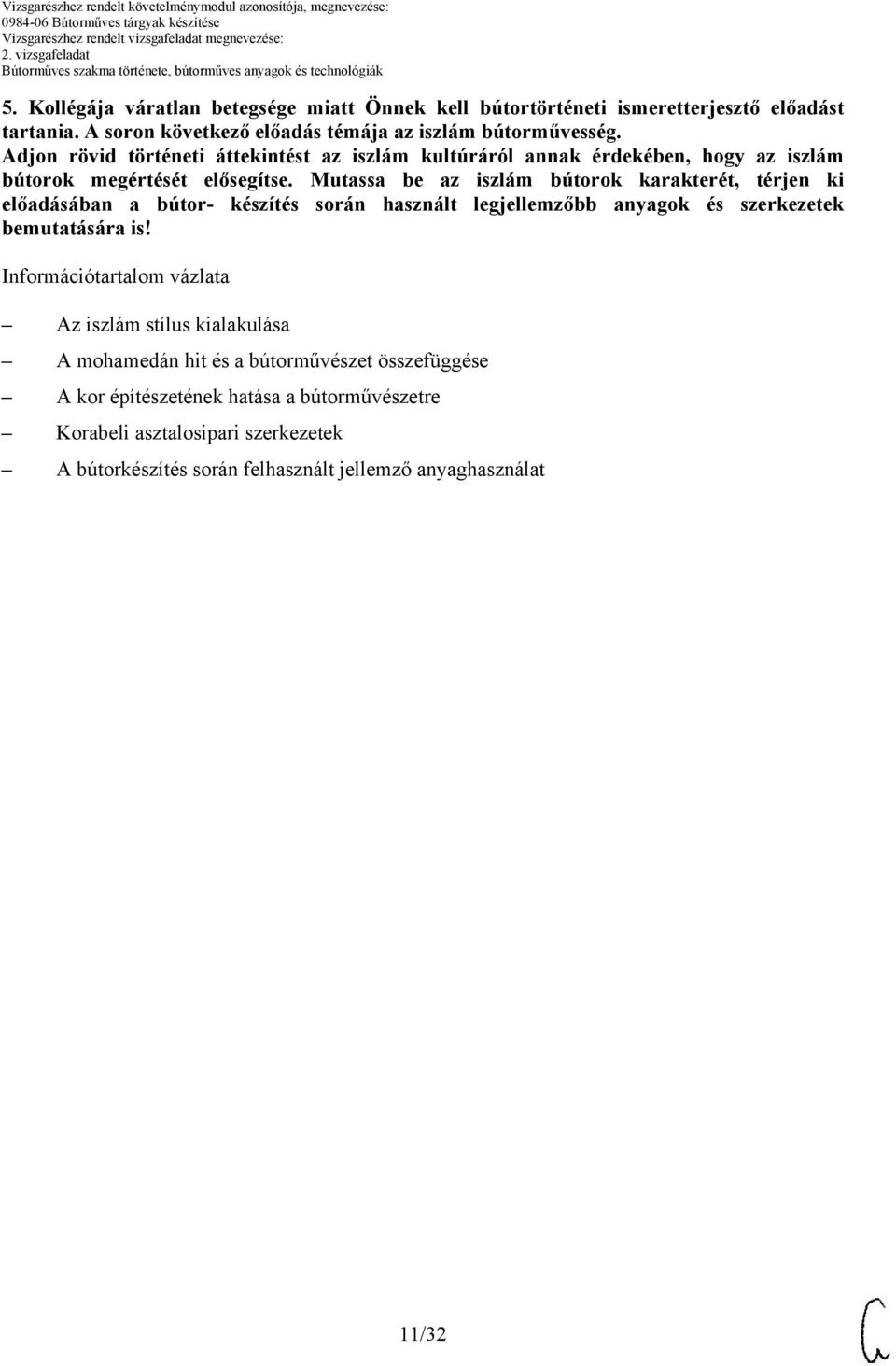 Mutassa be az iszlám bútorok karakterét, térjen ki előadásában a bútor- készítés során használt legjellemzőbb anyagok és szerkezetek bemutatására is!