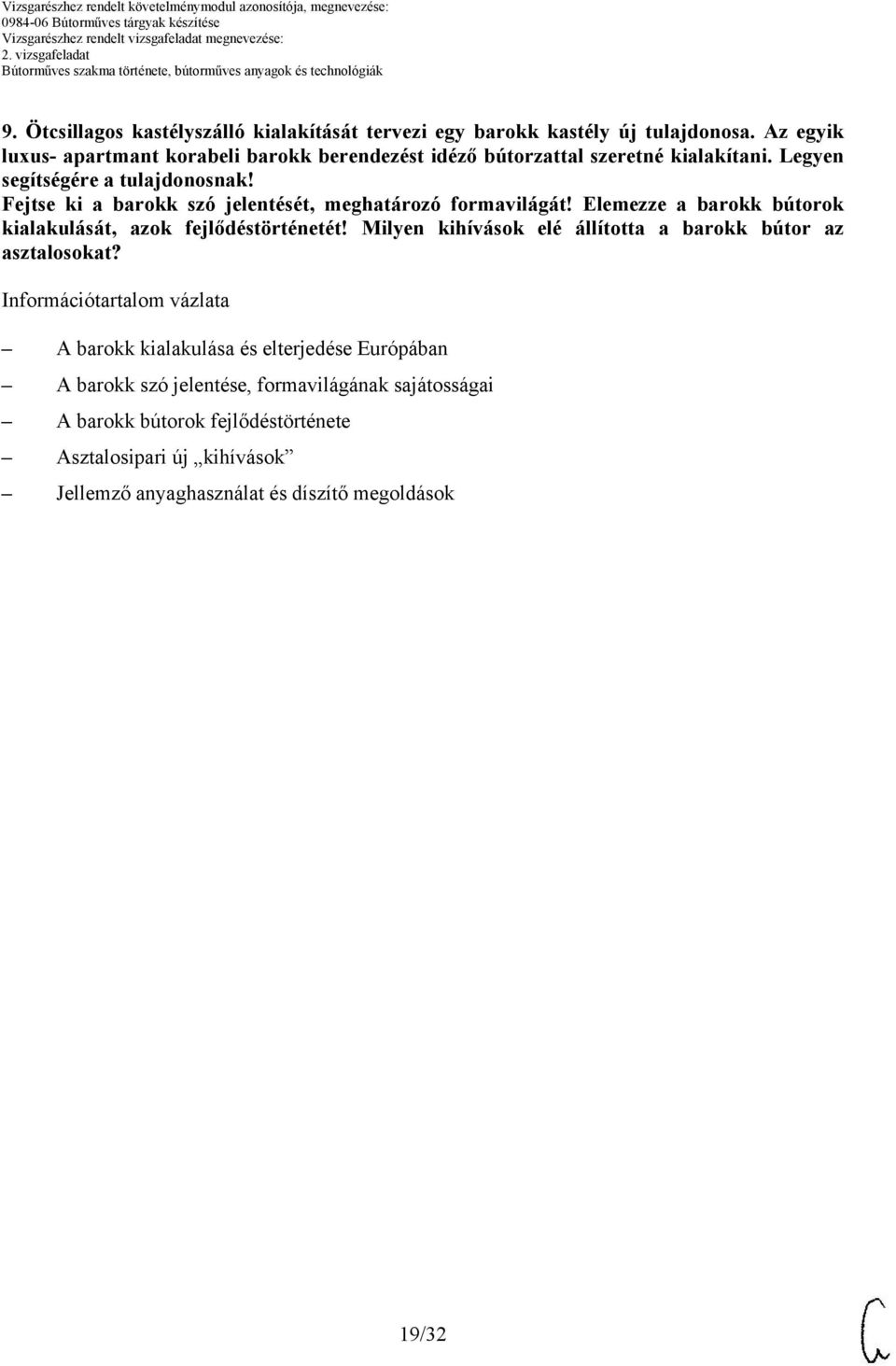 Fejtse ki a barokk szó jelentését, meghatározó formavilágát! Elemezze a barokk bútorok kialakulását, azok fejlődéstörténetét!