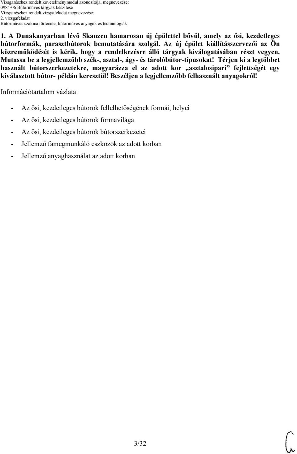 Térjen ki a legtöbbet használt bútorszerkezetekre, magyarázza el az adott kor asztalosipari fejlettségét egy kiválasztott bútor- példán keresztül! eszéljen a legjellemzőbb felhasznált anyagokról!