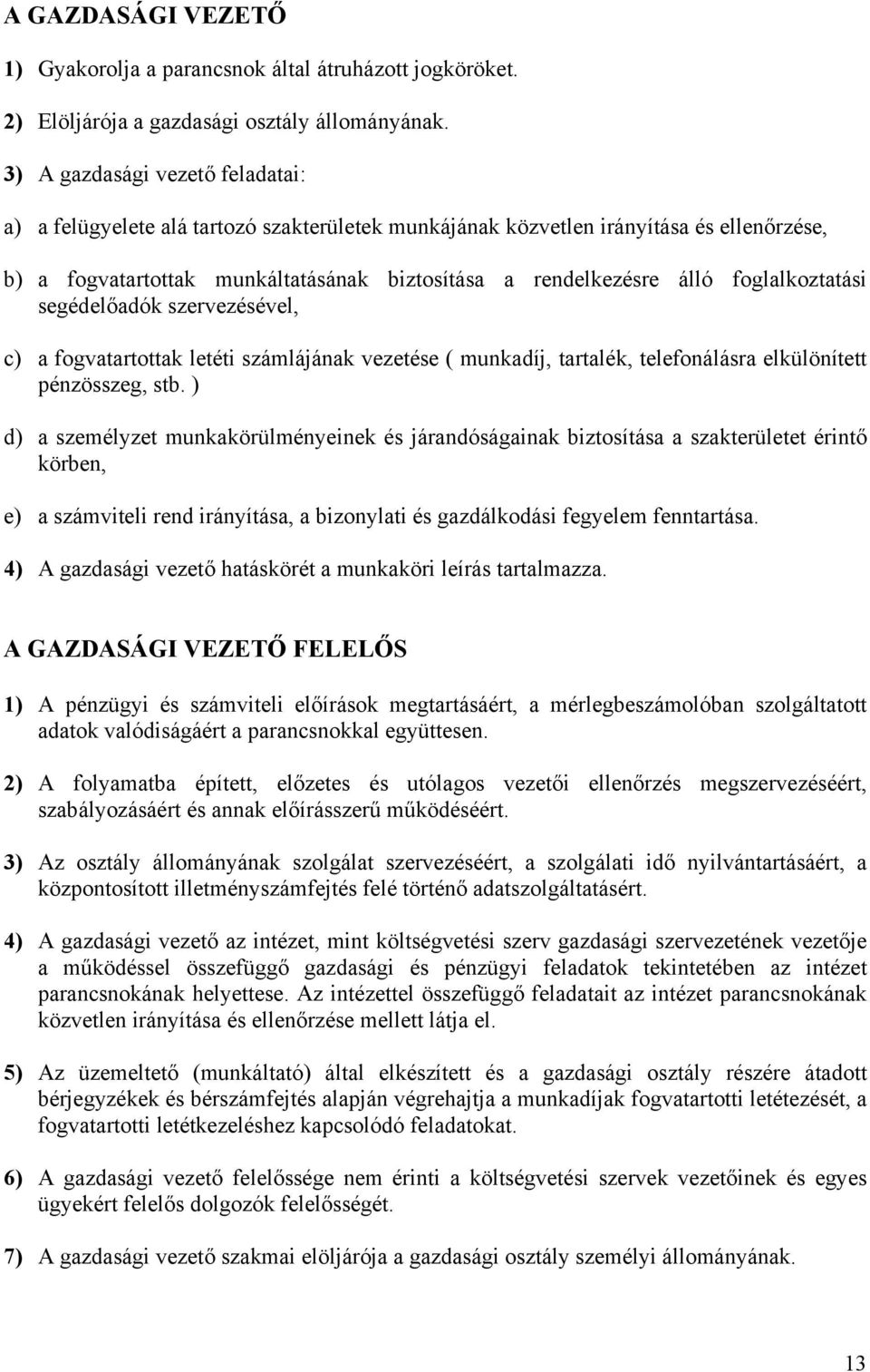 foglalkoztatási segédelőadók szervezésével, c) a fogvatartottak letéti számlájának vezetése ( munkadíj, tartalék, telefonálásra elkülönített pénzösszeg, stb.