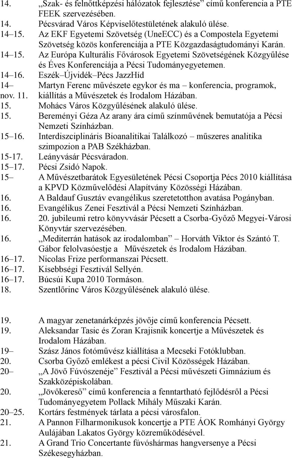Az Európa Kulturális Fővárosok Egyetemi Szövetségének Közgyűlése és Éves Konferenciája a Pécsi Tudományegyetemen. 14 16. Eszék Újvidék Pécs JazzHíd 14 nov. 11.