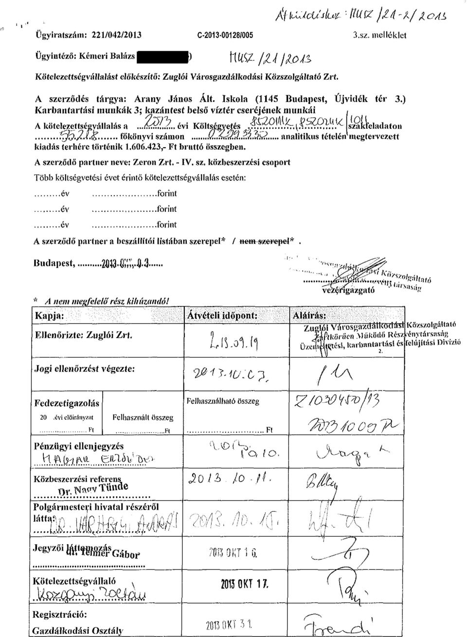 vi^.^.l'.^íílli'K szakfeladaton 1Í7J3.2lk. főkönyvi számon SJ^ÍŰ3.3.'.^. analitikus tételén megtervezett kiadás terhére történik 1.606.423,- bruttó összegben. A szerződő partner neve: Zcron Zrt. - IV.