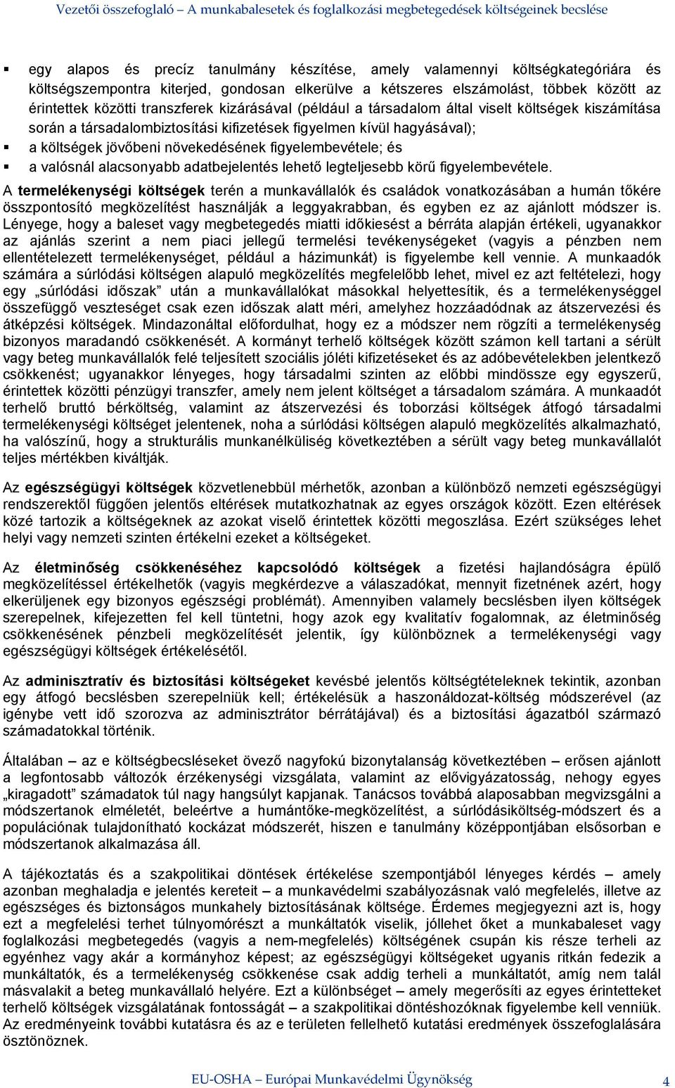 figyelembevétele; és a valósnál alacsonyabb adatbejelentés lehető legteljesebb körű figyelembevétele.