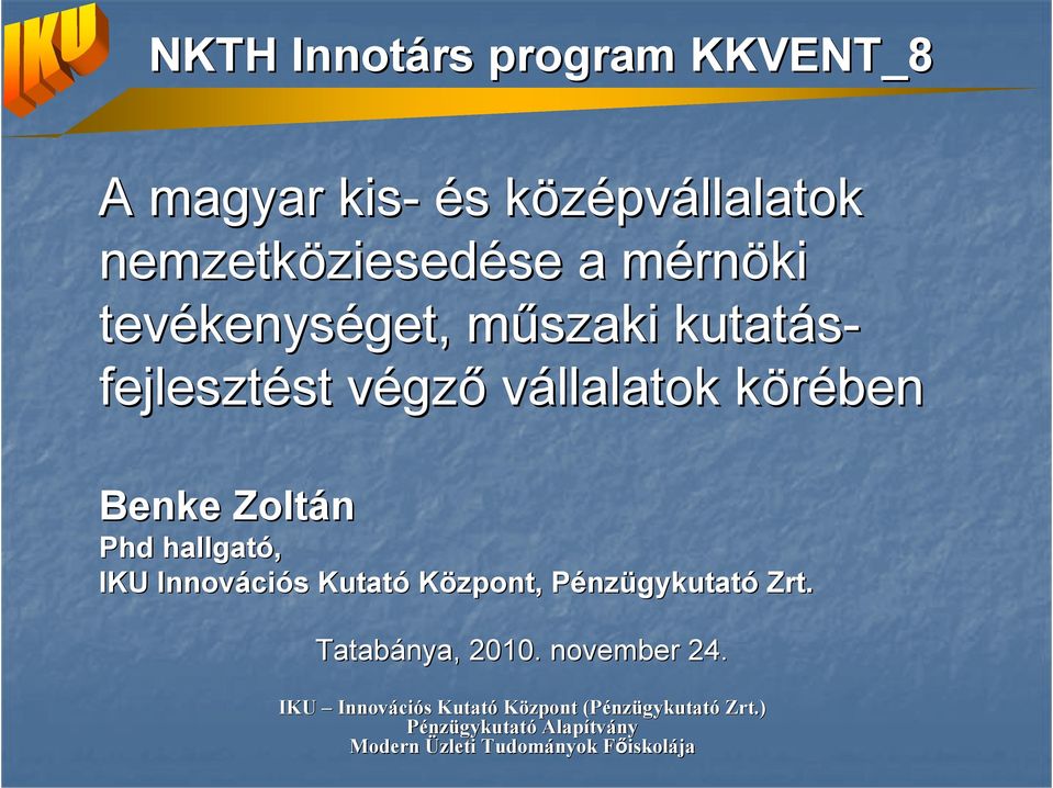 hallgató, IKU Innováci ciós s Kutató Központ, PénzP nzügykutató Zrt. Tatabánya, 2010. november 24.