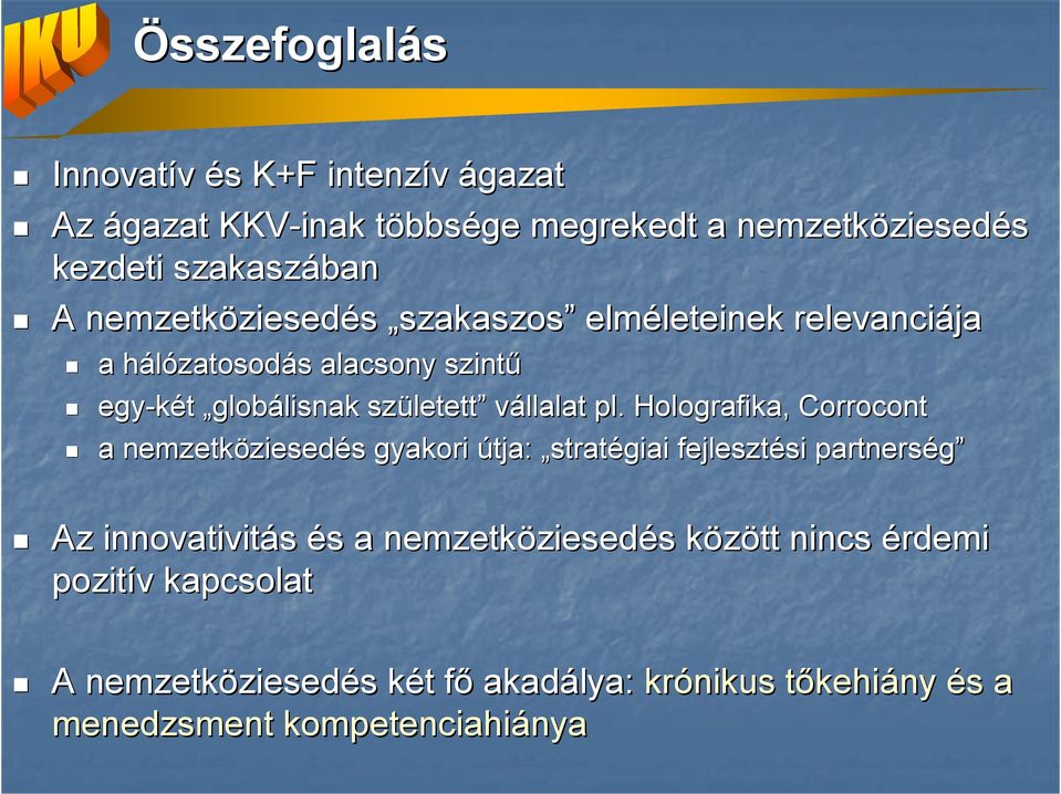 pl. Holografika, Corrocont a nemzetköziesed ziesedés gyakori útja: stratégiai fejlesztési si partnerség Az innovativitás és s a nemzetköziesed