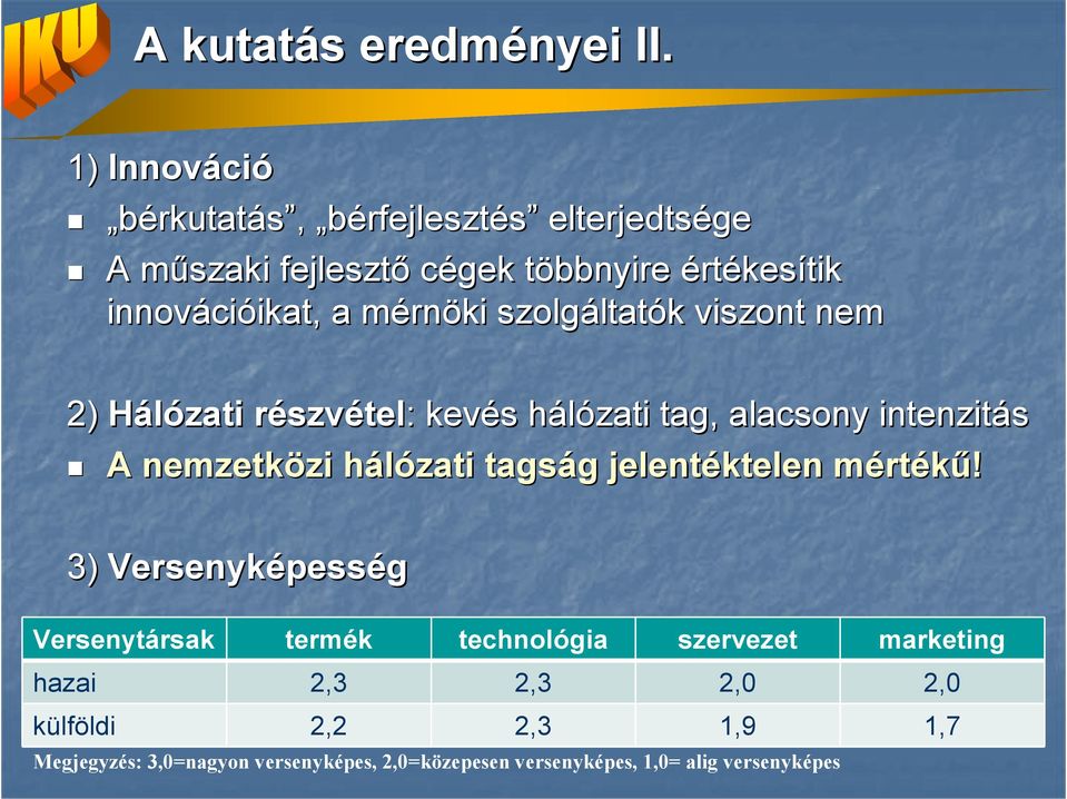 mérnm rnöki szolgáltat ltatók k viszont nem 2) Hálózati részvr szvétel: : kevés s hálózati h tag, alacsony intenzitás A nemzetközi zi