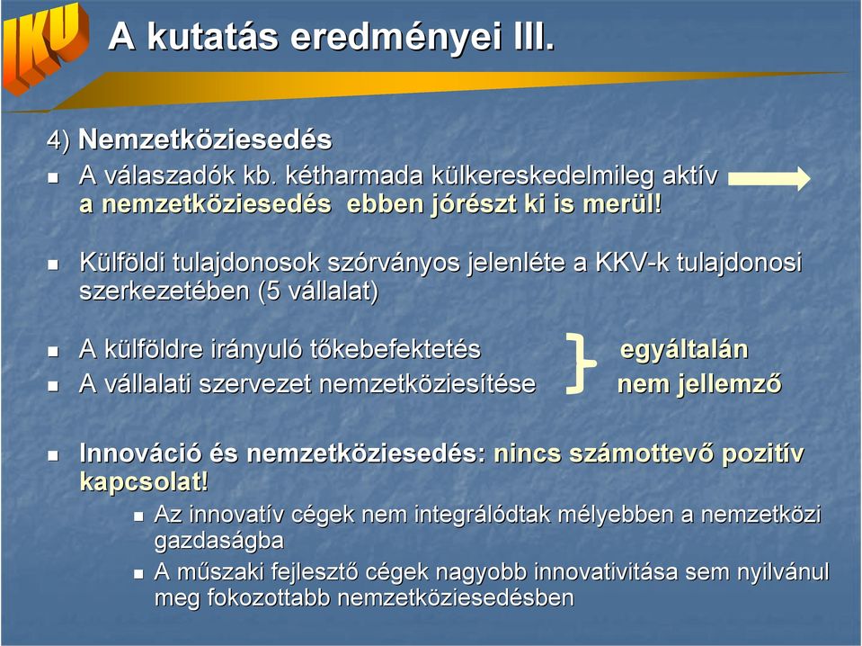 Külföldi ldi tulajdonosok szórv rványos jelenléte a KKV-k tulajdonosi szerkezetében (5 vállalat) v A külfk lföldre ldre irányul nyuló tıkebefektetés egyáltal ltalán A