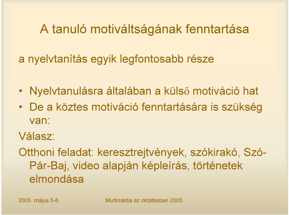 motiváció fenntartására is szükség van: Válasz: Otthoni feladat: